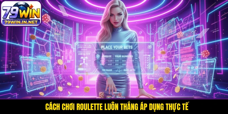 Cách chơi Roulette luôn thắng áp dụng thực tế Cách chơi Roulette luôn thắng áp dụng thực tế