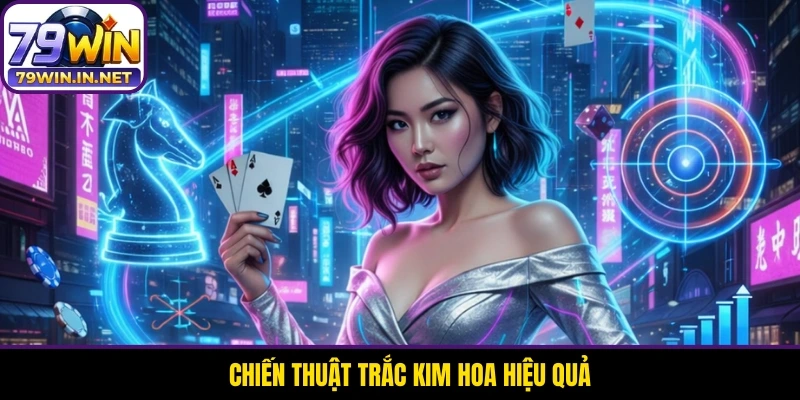 Chiến thuật Trắc Kim Hoa hiệu quả. Chiến thuật Trắc Kim Hoa hiệu quả.