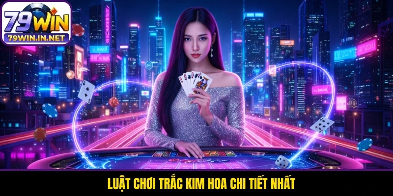 Luật chơi Trắc Kim Hoa chi tiết nhất Luật chơi Trắc Kim Hoa chi tiết nhất