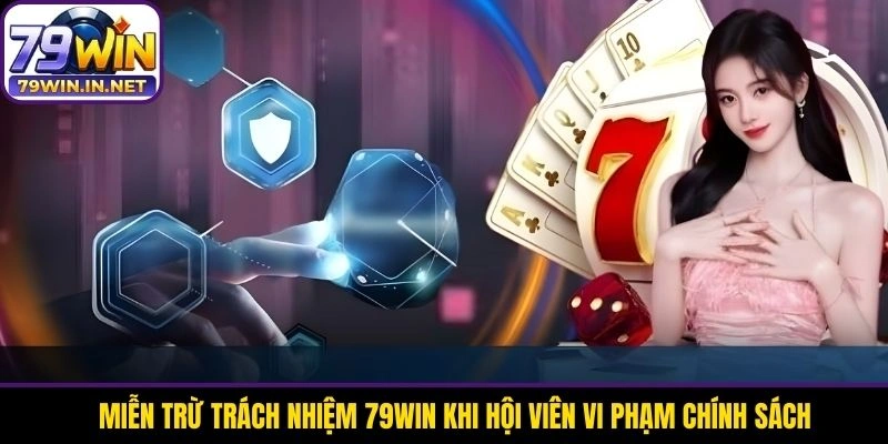 Miễn trừ trách nhiệm 79WIN khi hội viên vi phạm chính sách Miễn trừ trách nhiệm 79WIN khi hội viên vi phạm chính sách