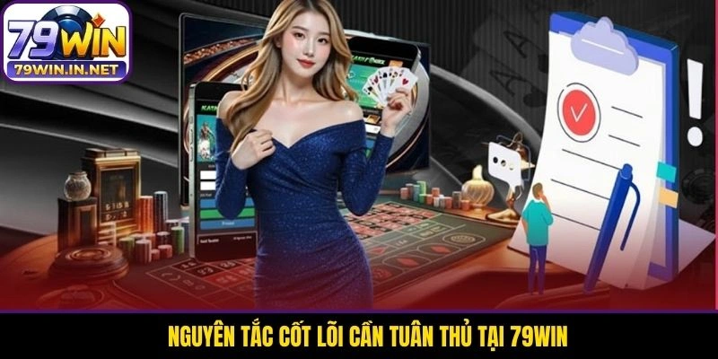 Nguyên tắc cốt lõi cần tuân thủ tại 79WIN Nguyên tắc cốt lõi cần tuân thủ tại 79WIN