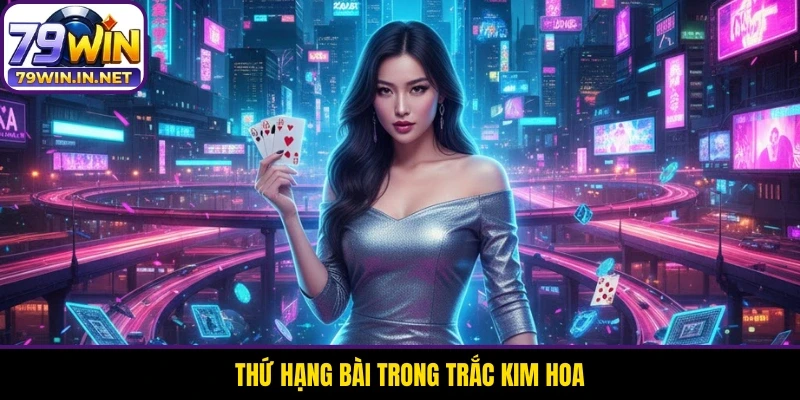 Thứ hạng bài trong Trắc Kim Hoa Thứ hạng bài trong Trắc Kim Hoa